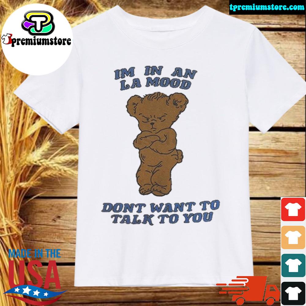 Official im In An La Mood Dont Want To Talk To You T-Shirt