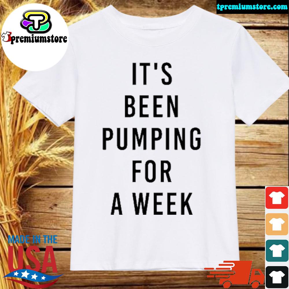 Official it’s Been Pumping For A Week T-Shirt