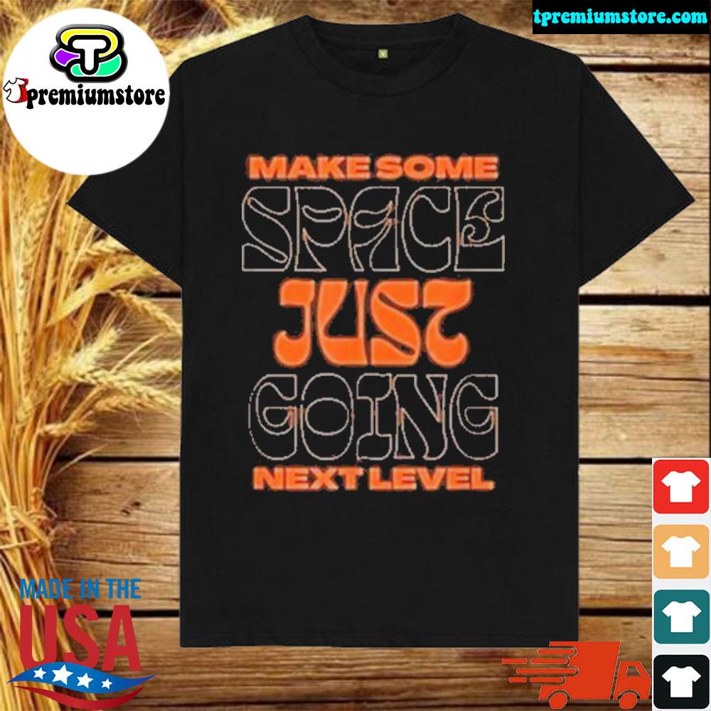 Official make Some Space Just Going Next Level Shirt