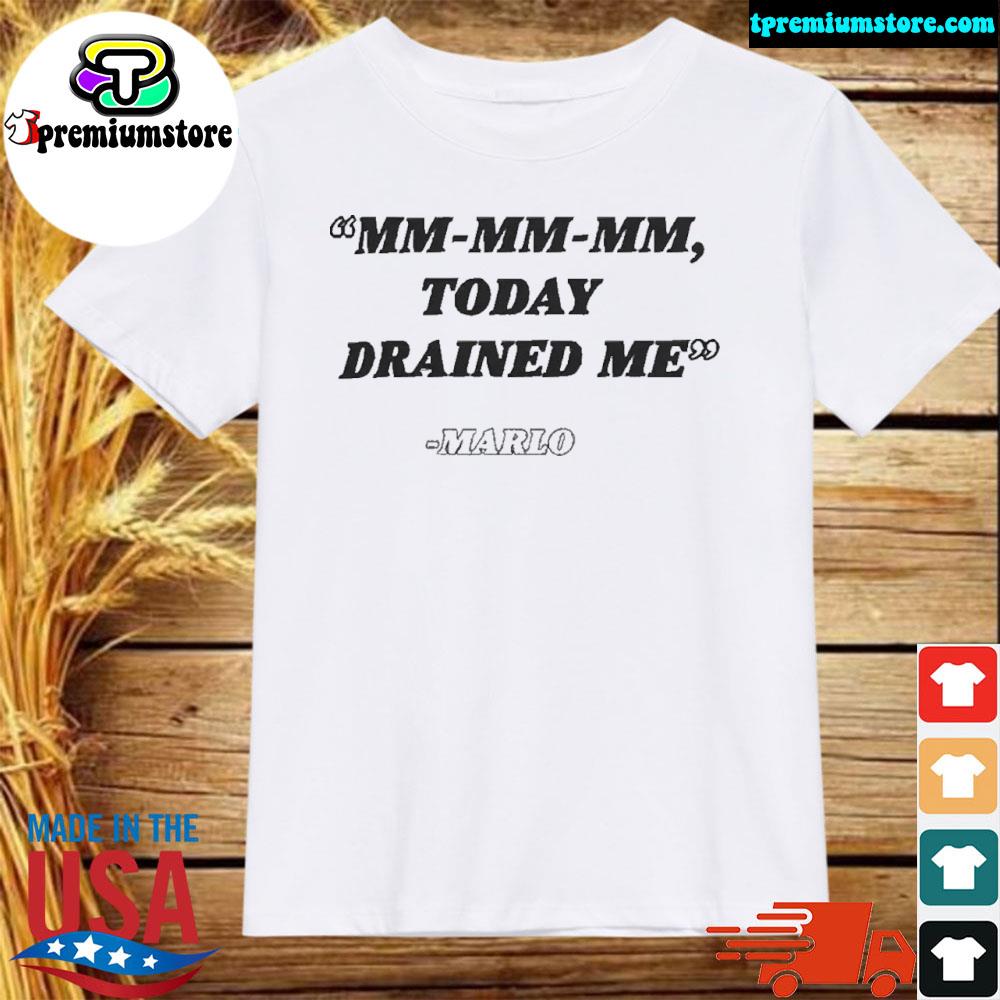 Official mm mm mm today drained me shirt