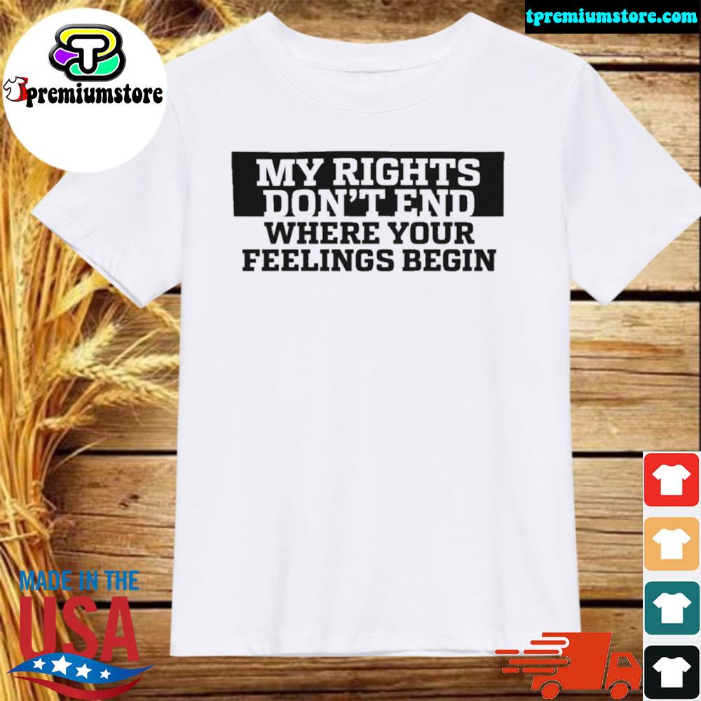 Official my rights where your feelings begin shirt