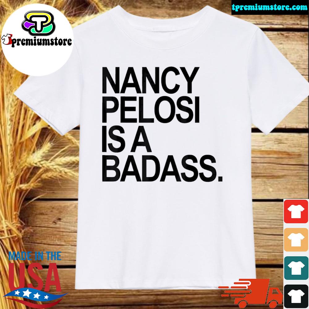 Official nancy pelosI is a badass shirt