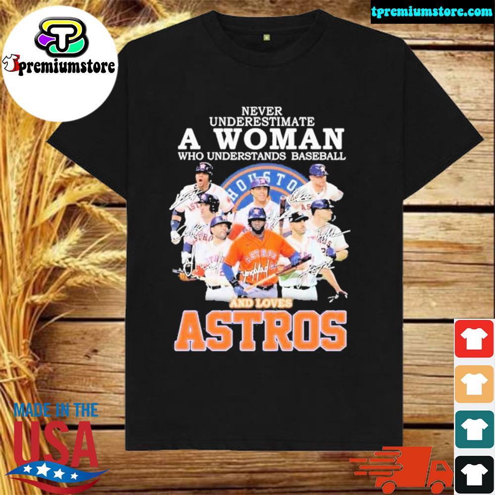 Official never Underestimate A Woman Who Understands Baseball And Loaves The Astros 2022 Signatures Shirt