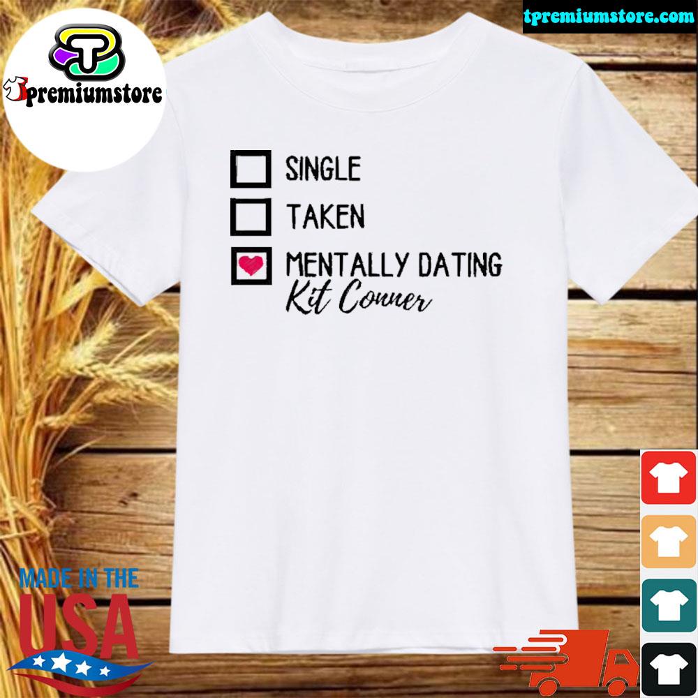 Official single Taken Mentally Dating Kit Connor Shirt