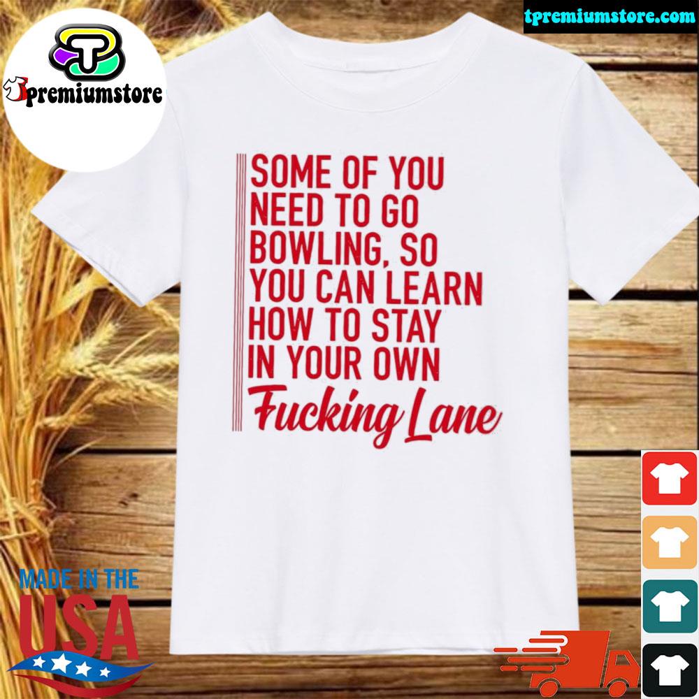 Official some of you need to go bowling so you can learn shirt