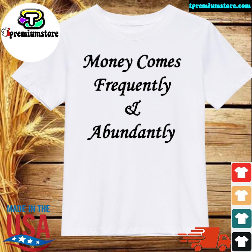 Official the culture money comes frequently and abundantly shirt