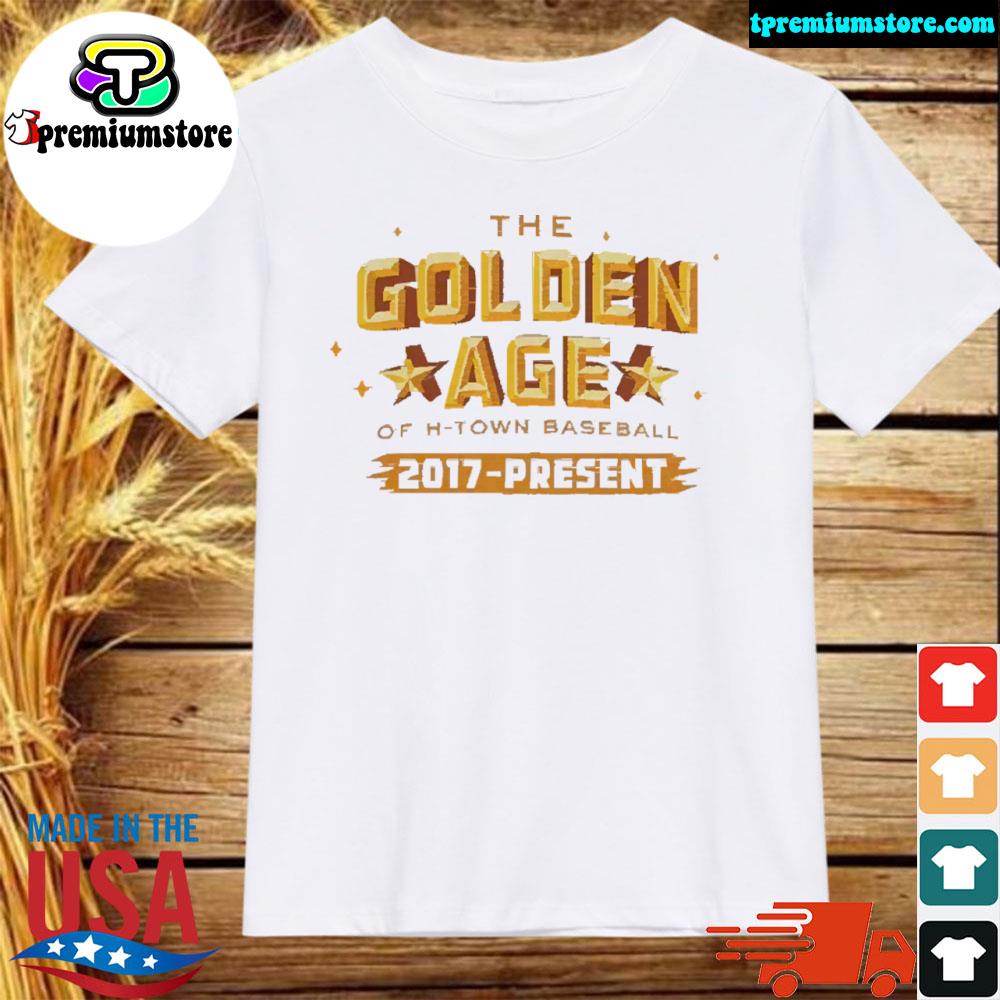 Official the Golden Age Of H-Town Baseball 2017 To Present 2022 shirt