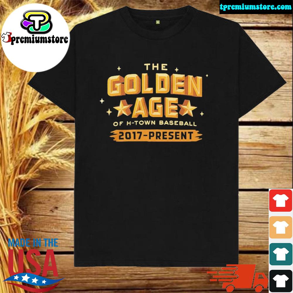 Official the Golden Age Of H-Town Baseball 2017 To Present t-Shirt
