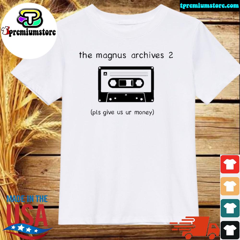 Official the magnus archives 2 pls give us ur money shirt