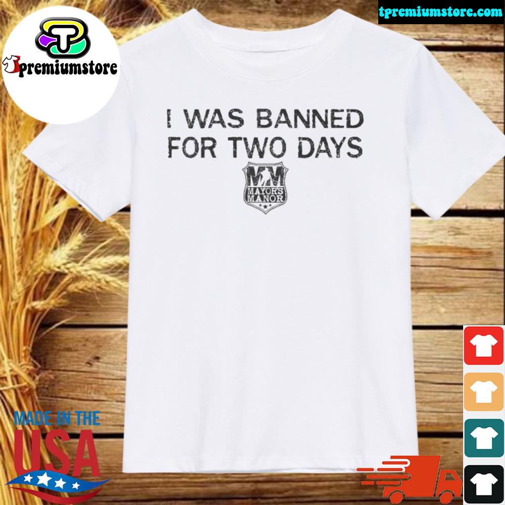Official the mayor team mm was banned for two days shirt