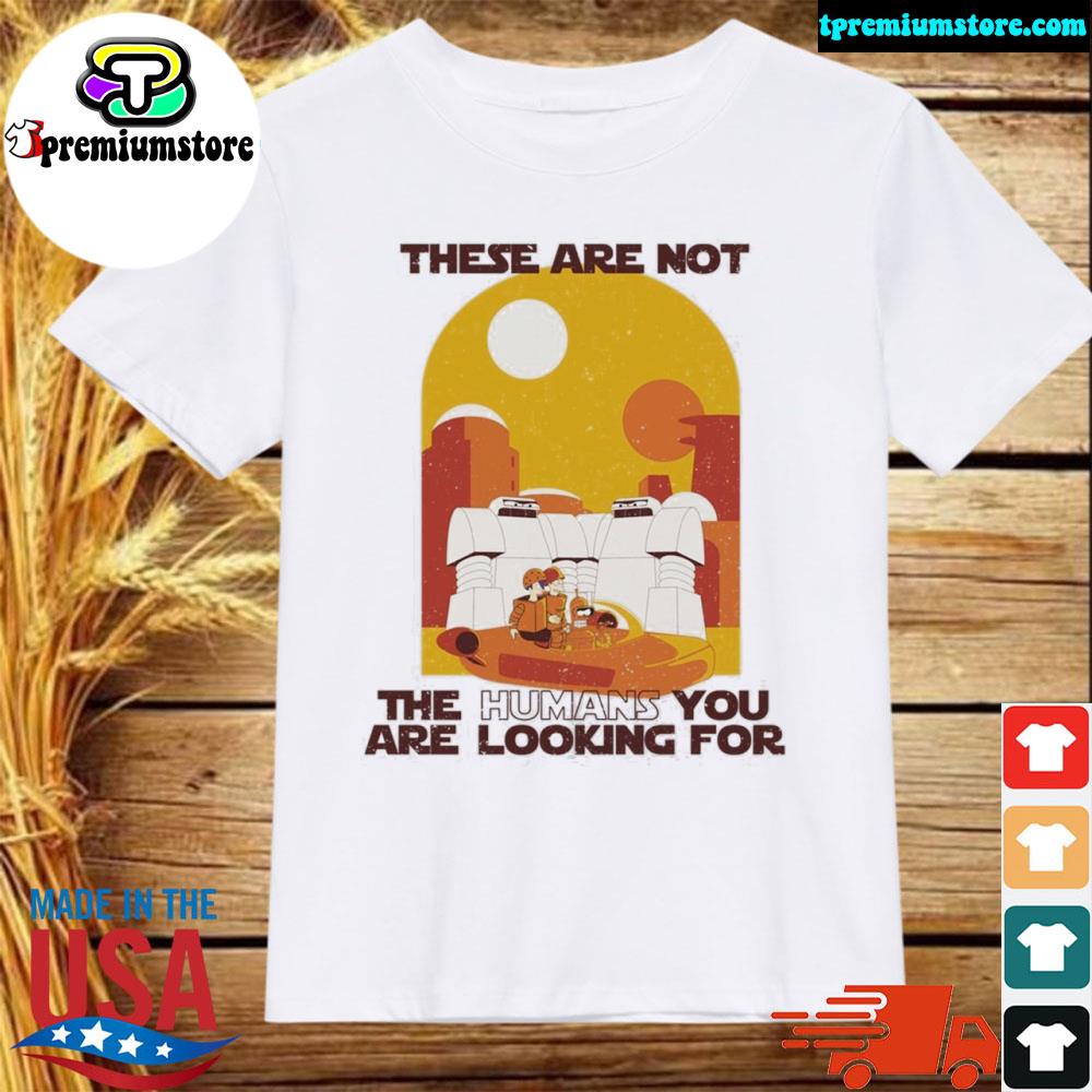 Official these are not the humans you are looking for Star wars shirt