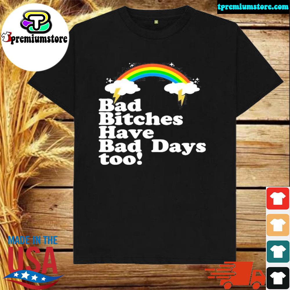 Official tina snow bad bitches have bad days too shirt
