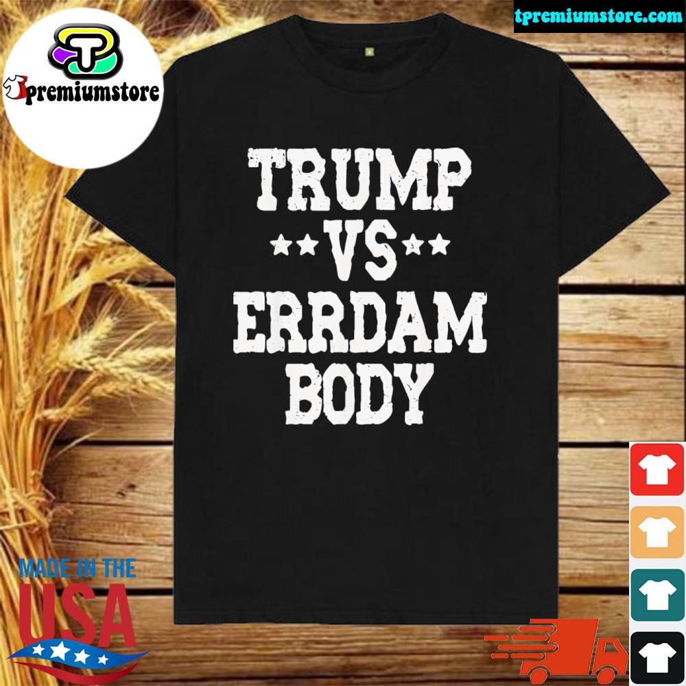 Official trump vs errdam body 2024 shirt