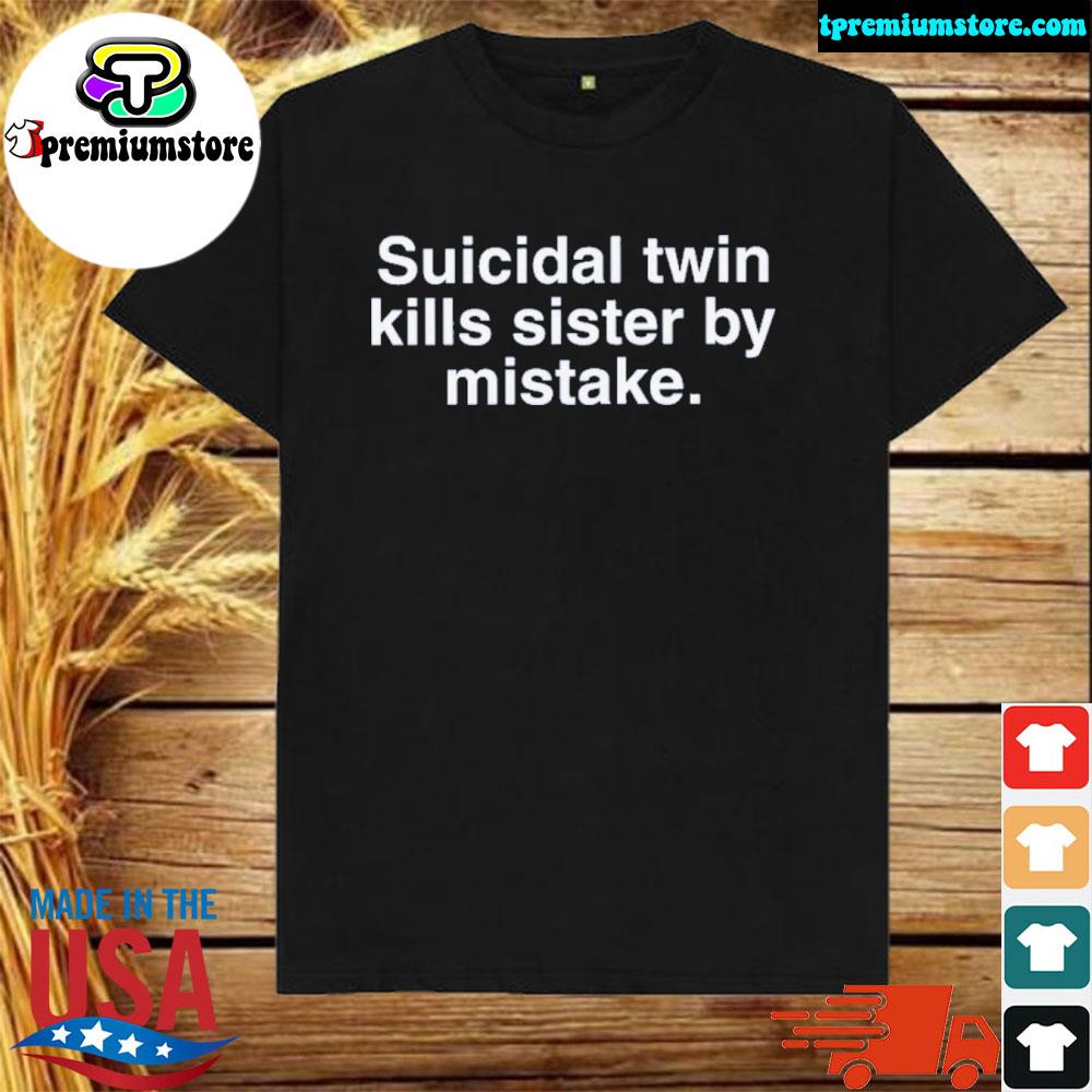 Official twin kills sister by mistake shirt
