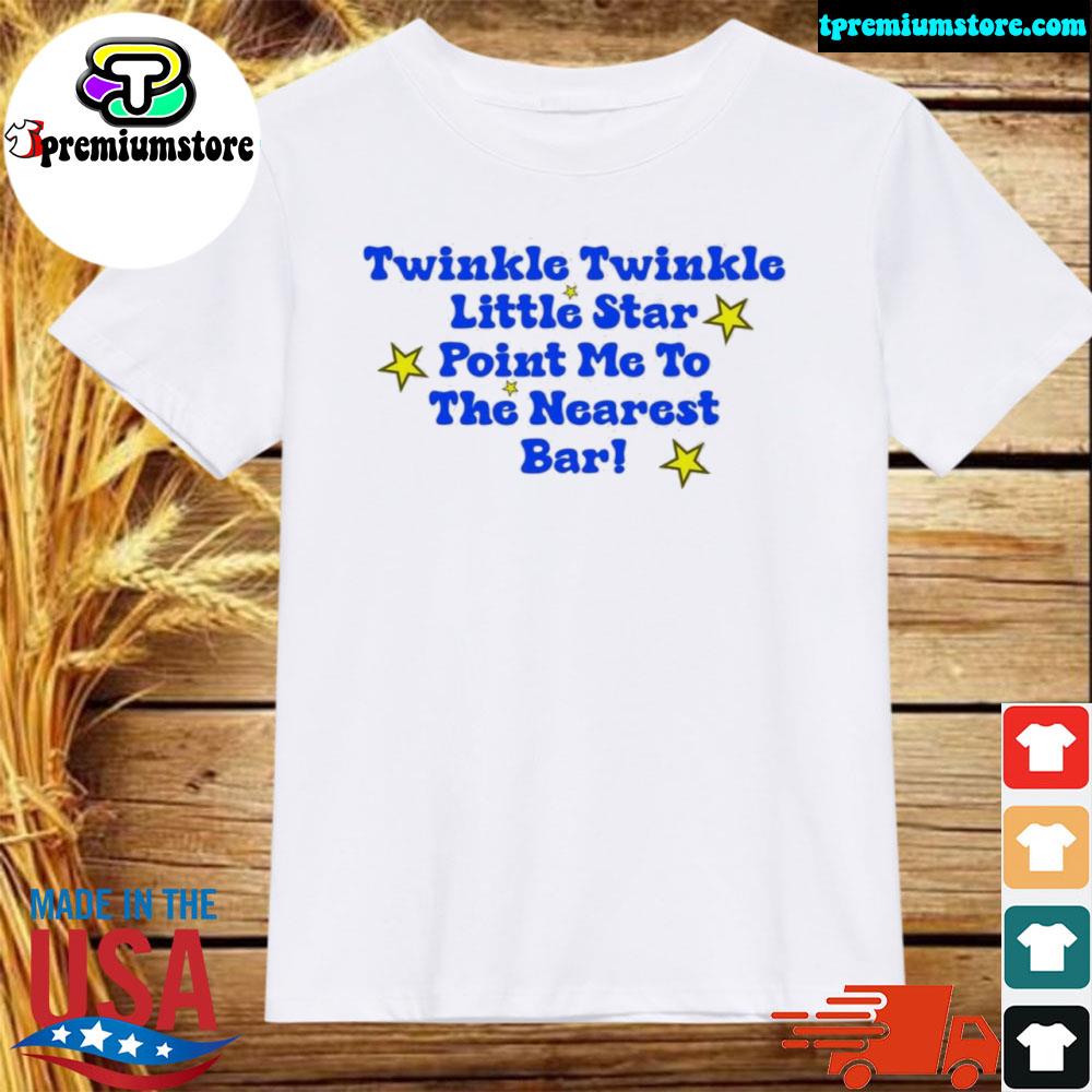 Official twinkle twinkle little star point me to the nearest bar shirt