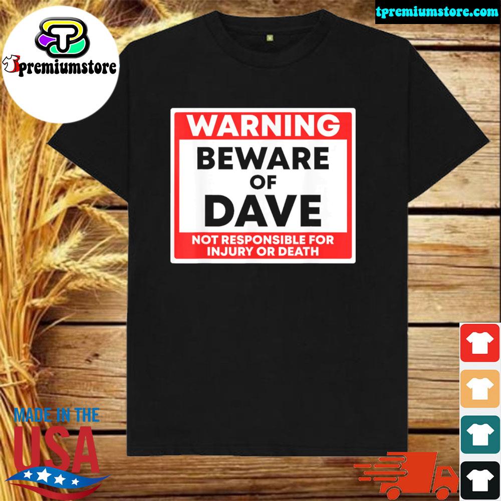 Official warning Beware Of Dave Not Responsible For Injury Or Death T-Shirt