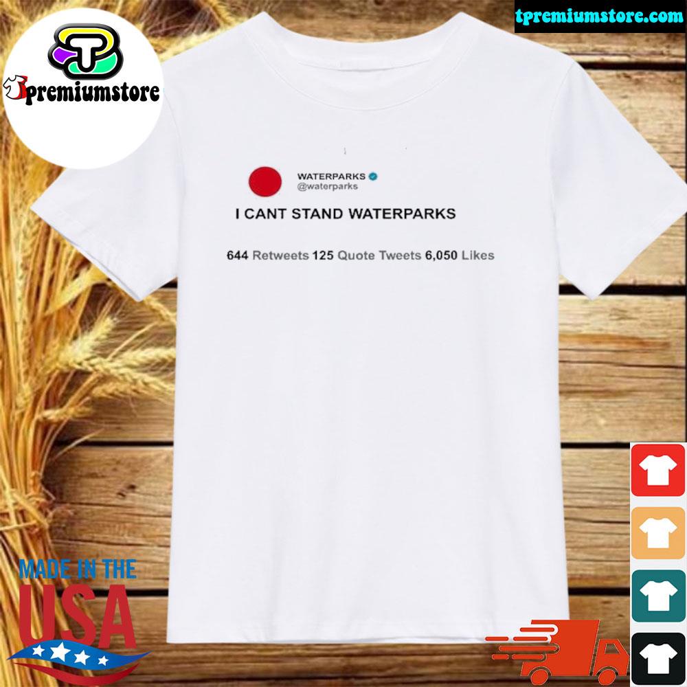 Official waterparks I can't stand waterparks shirt