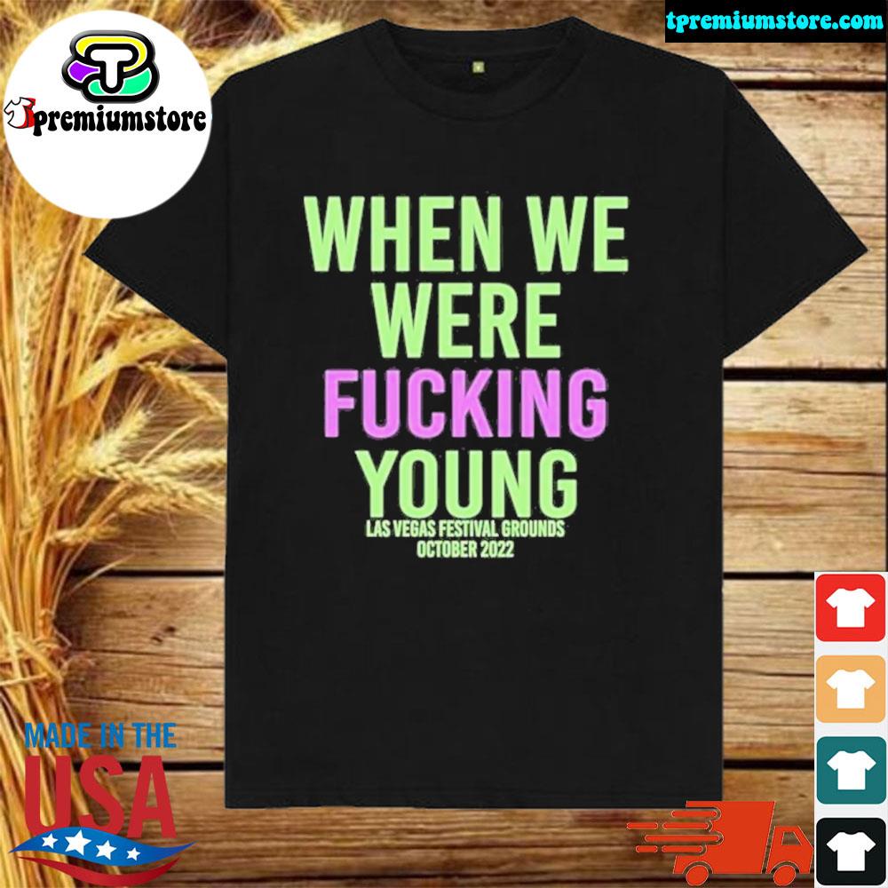 Official when We Were Fuking Young Shirt