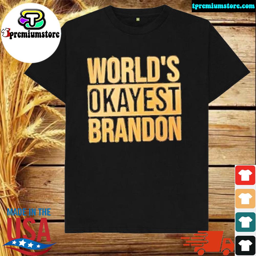 Official worlds Okayest Brandon Shirt