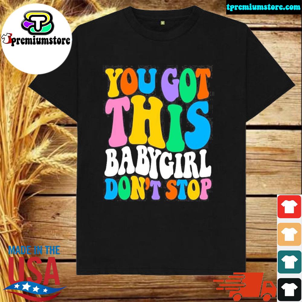 Official you got this babygirl don't stop zip up shirt
