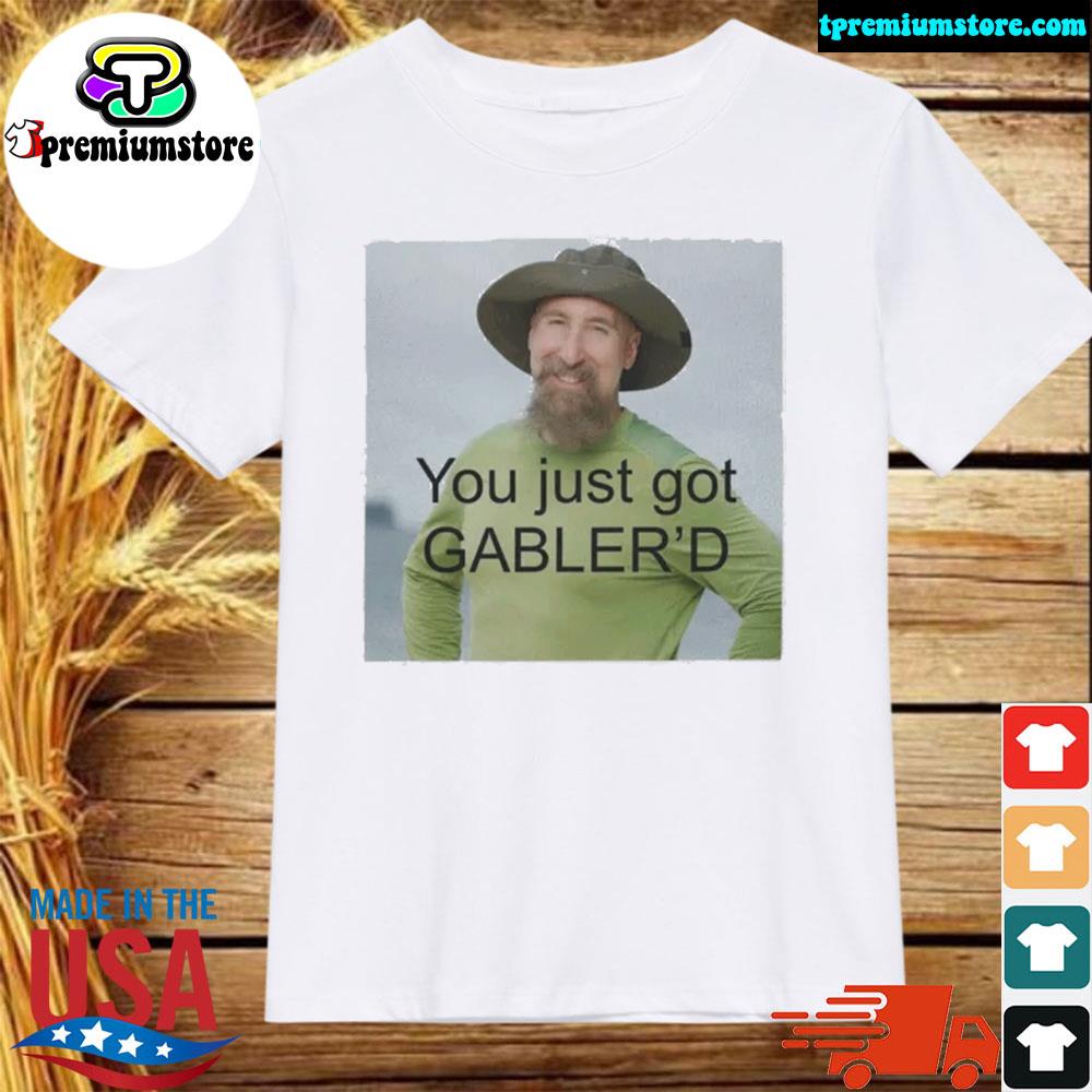 Official you Just Got Gabler’d shirt
