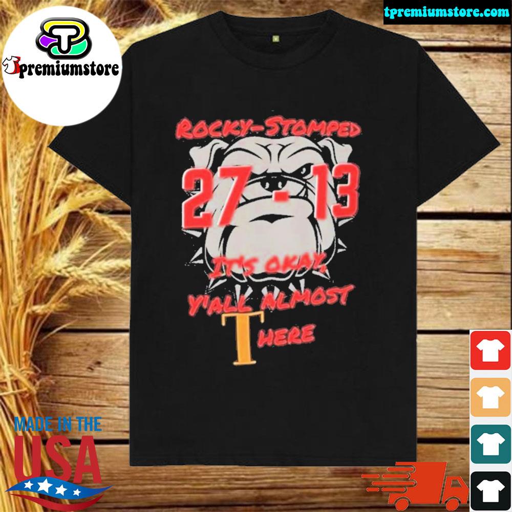 Official georgia Bulldogs Rocky-Stomped Its Okay Yall Almost Here 27-13 Shirt