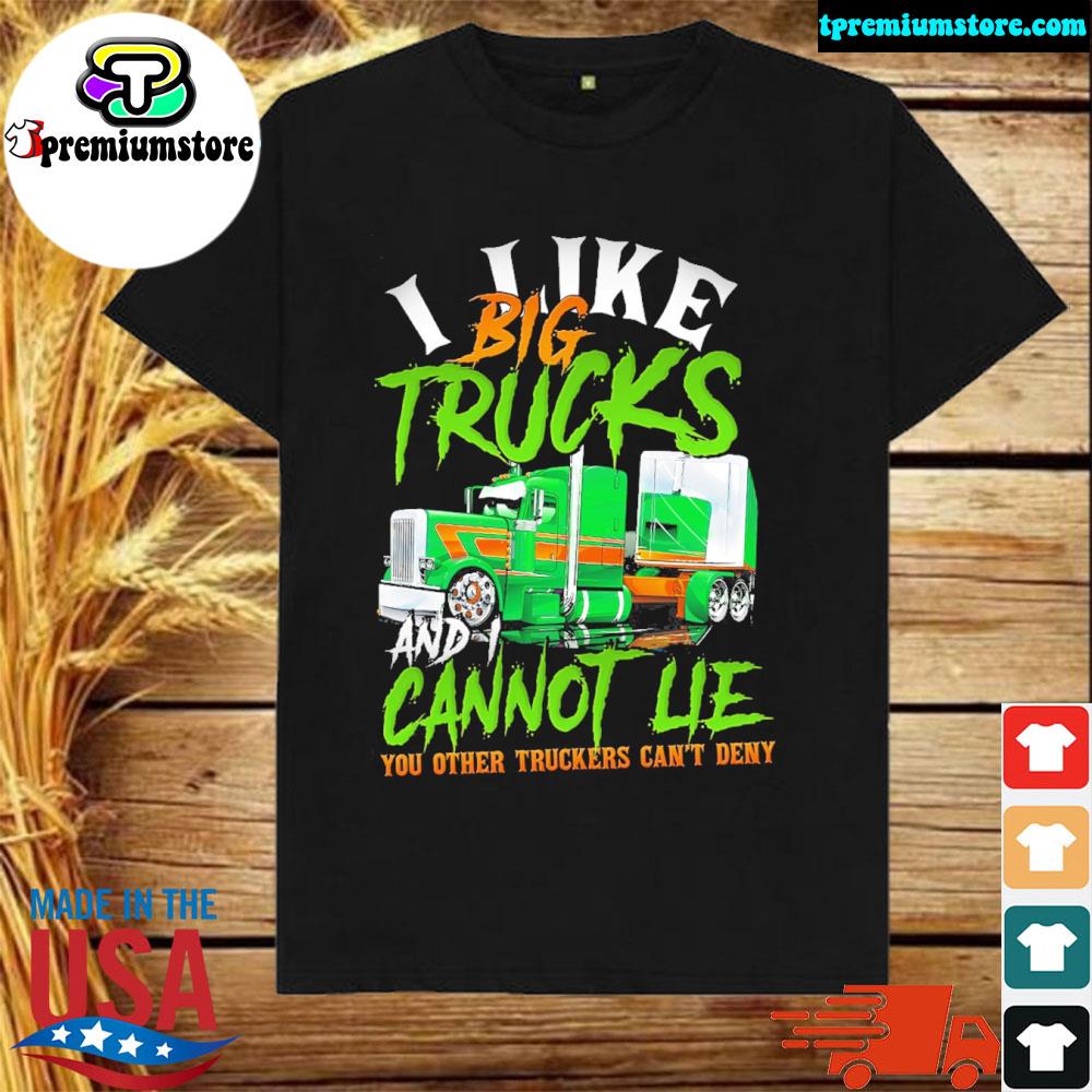 Official i like big trucks cannot lie you other truckers can't deny shirt