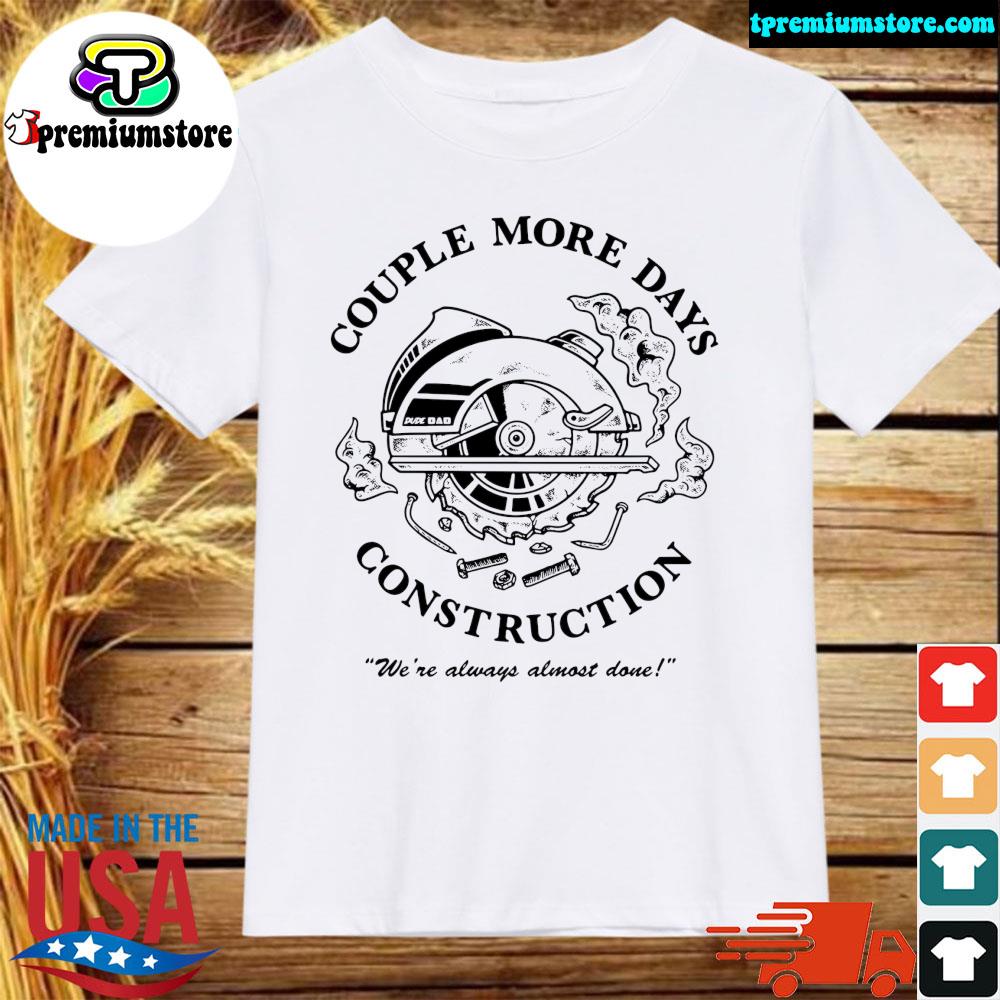Official 2022 Couple more days construction shirt