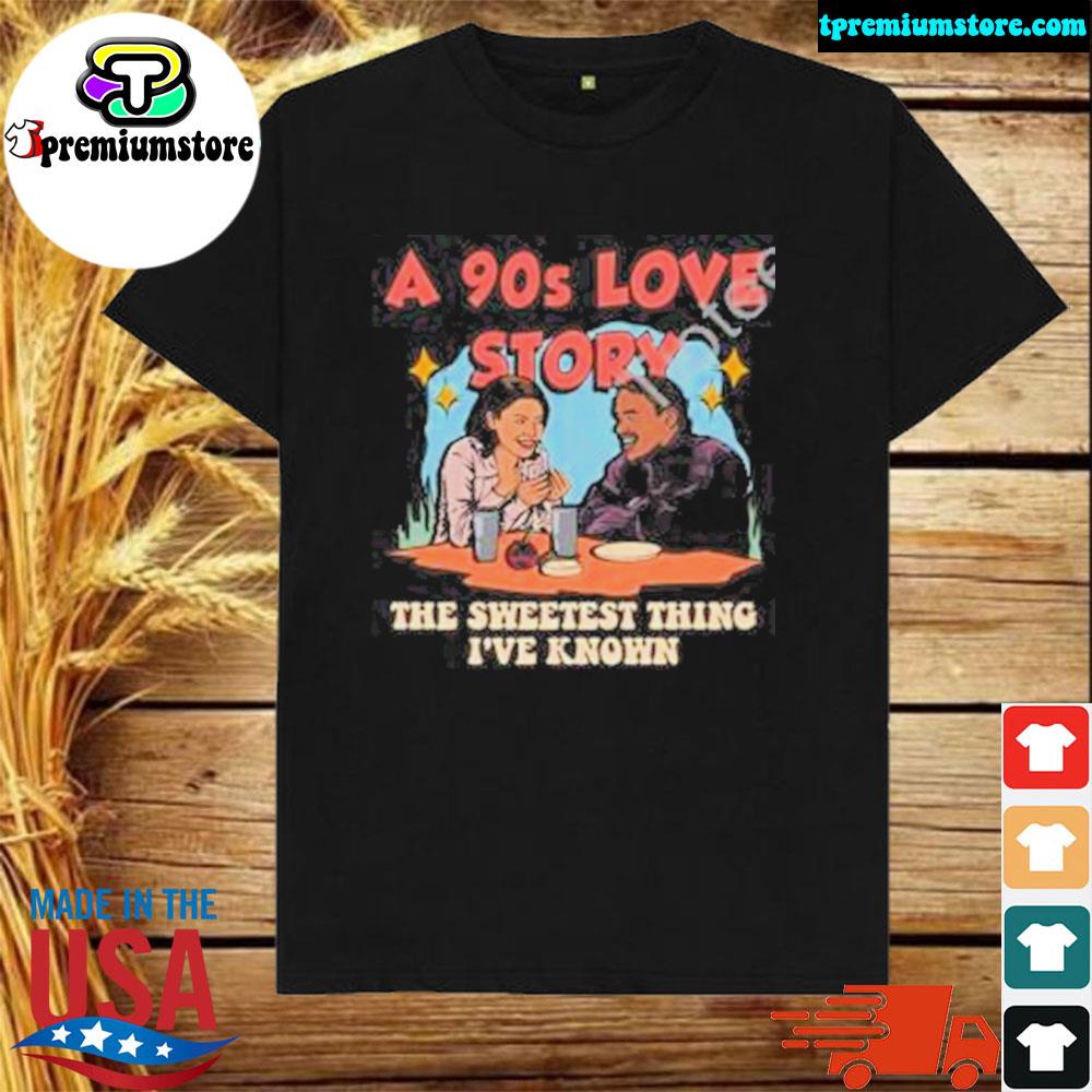 Official a 90s love story the sweetest thing I've known shirt