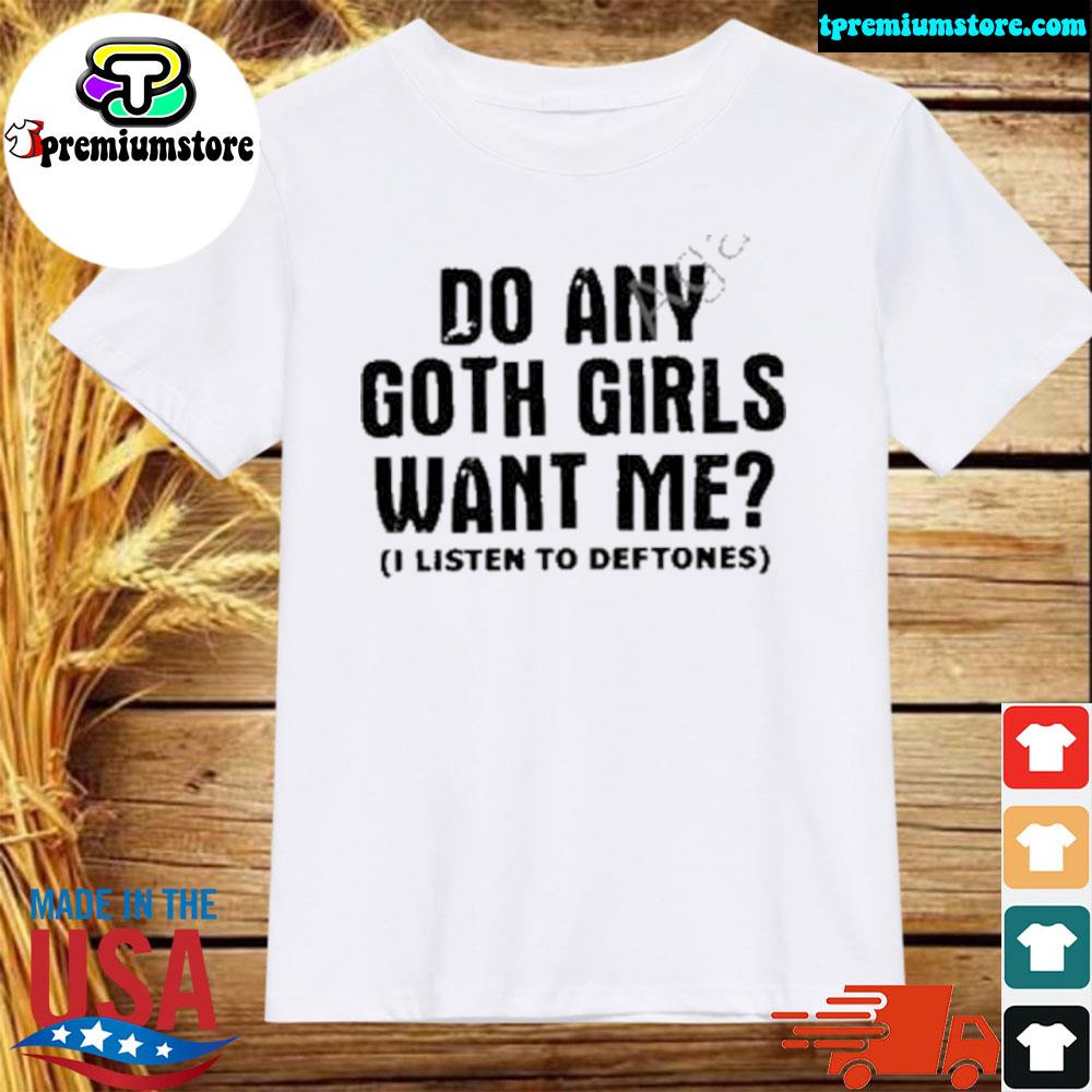 Official do Any Goth Girls Want Me Shirt