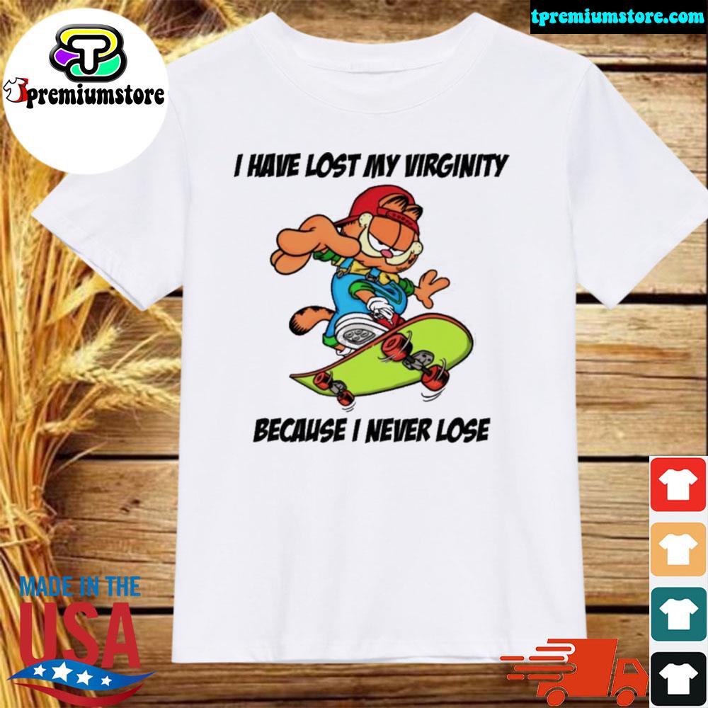 Official garfield I Havent Lost My Virginity Because I Never Lose Shirt