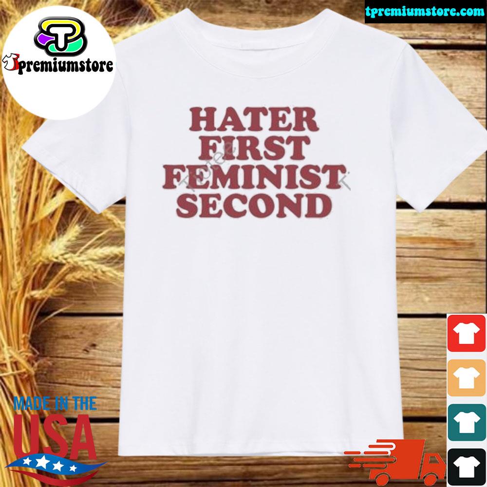 Official hater first feminist second shirt