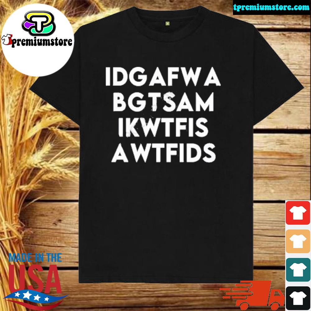 Official idgafwa Bgtsam Ikwtfis Awtfids Fooler Initiative shirt
