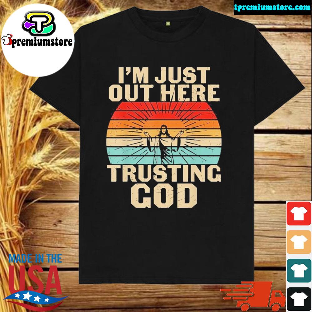 Official im Just Here Trusting God Lord Savior Christian Jesus Shirt