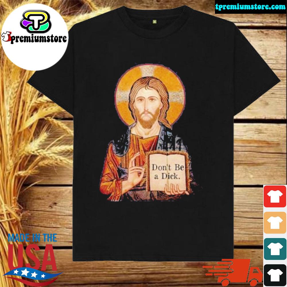 Official jesus says don't be a dick shirt