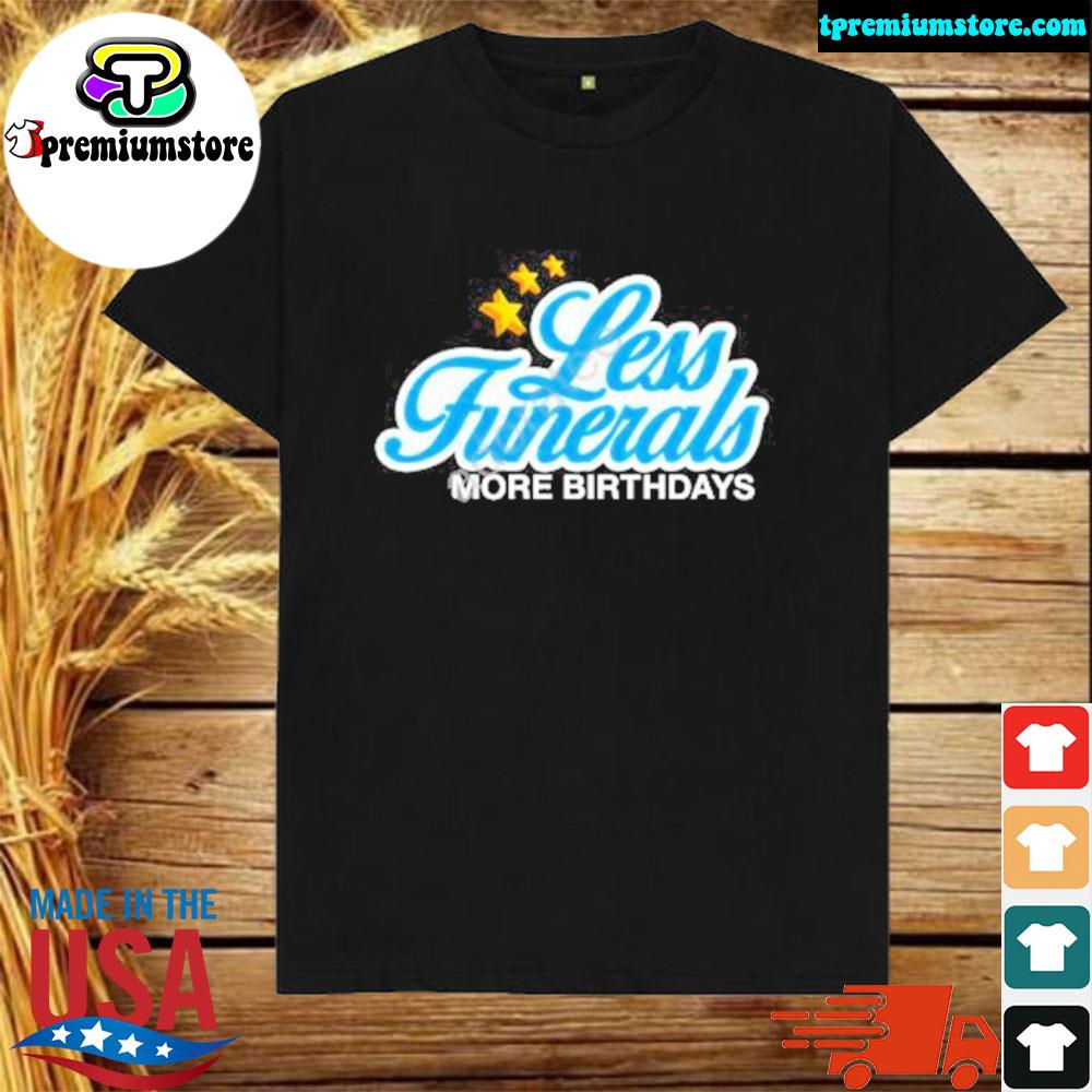 Official johnwells less funeral more birthdays shirt
