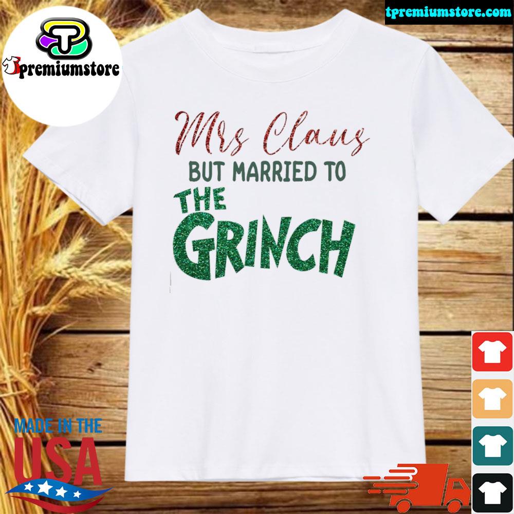 Official mrs claus but married to the grinch xmas shirt