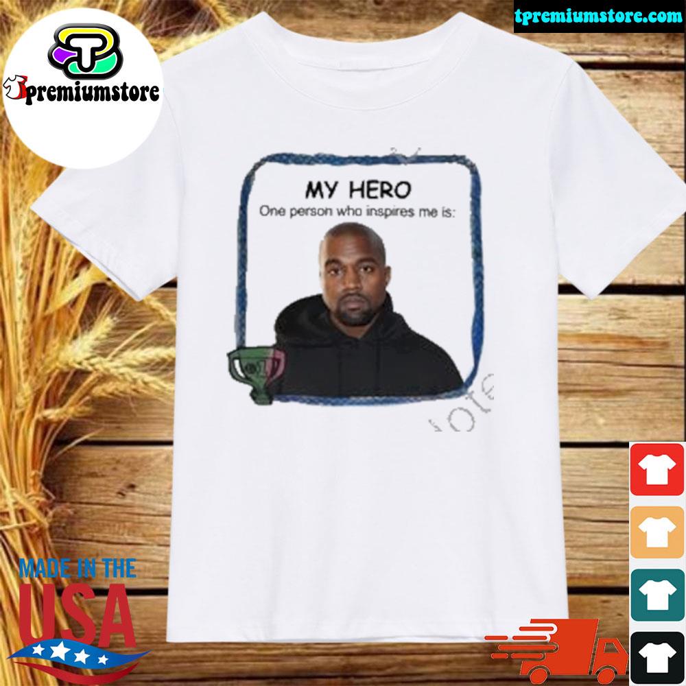 Official my hero one person who inspires me is kanye west shirt