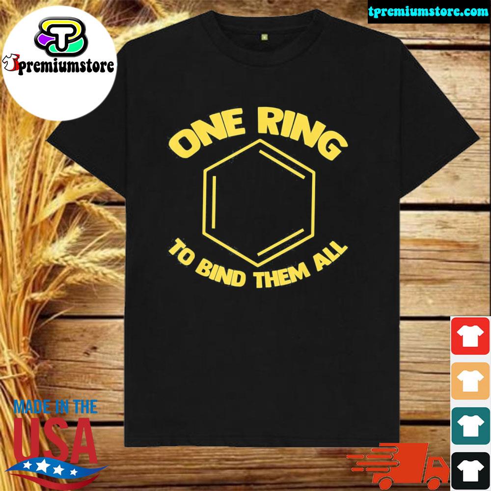 Official one ring to bind them all funny benzene ring geek chemistry shirt
