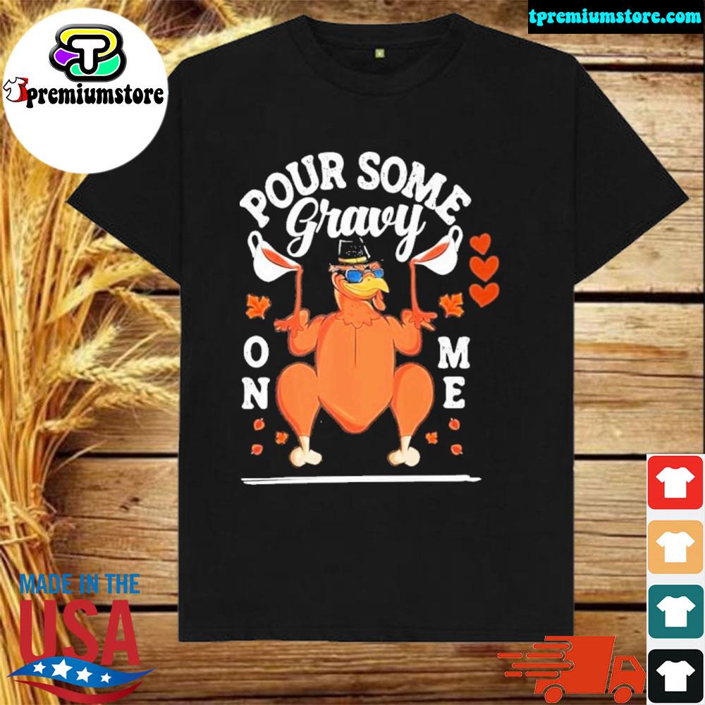 Official pour Some Gravy On Me Thanksgiving Day Shirt
