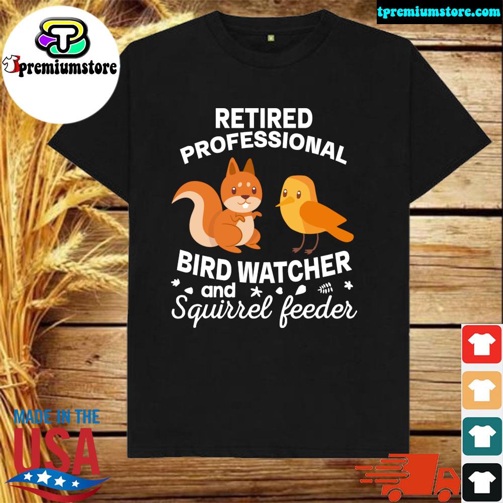 Official retired Professional Bird Watcher Squirrel Feeder Tee Shirt