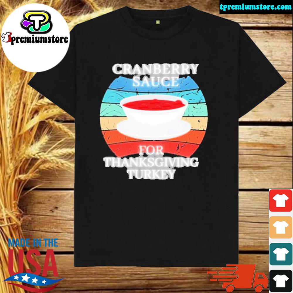 Official retro Cranberry Sauce For Thanksgiving Turkey Your Own Style Thanksgiving Shirt