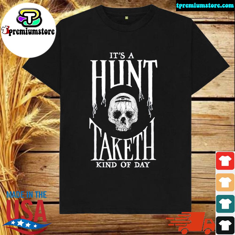 Official showdown It’s a Hunt Taketh Kind of Day Shirt