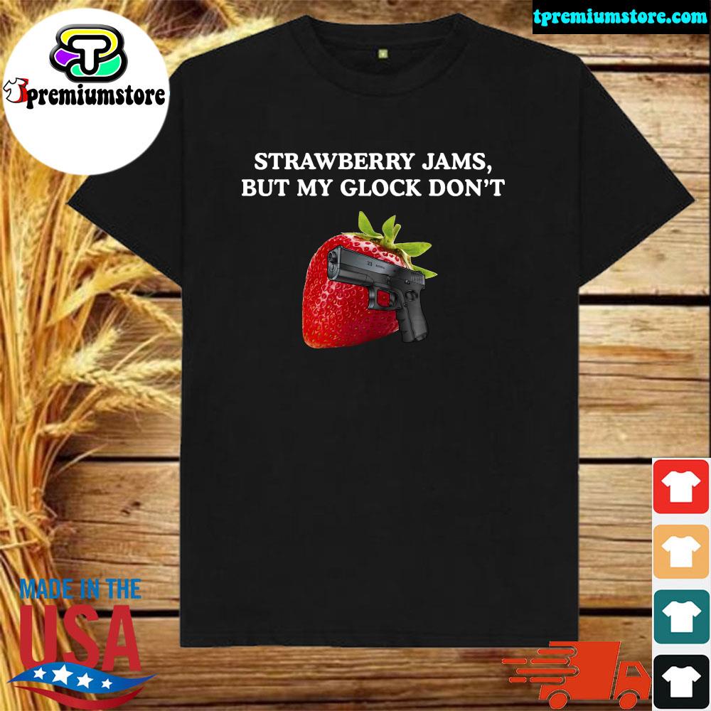 Official strawberry jams but my glock don't shirt