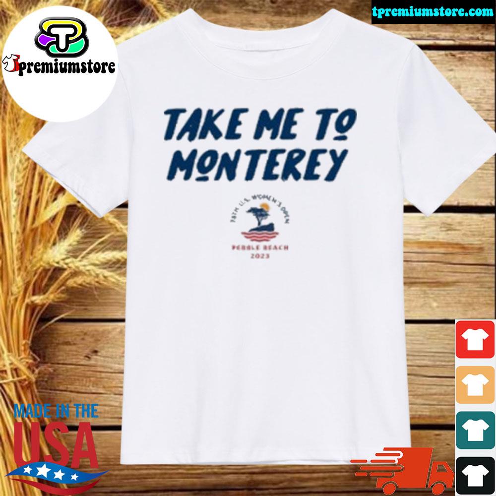Official take me to monterey 78th anniversary us women's open pebble beach shirt