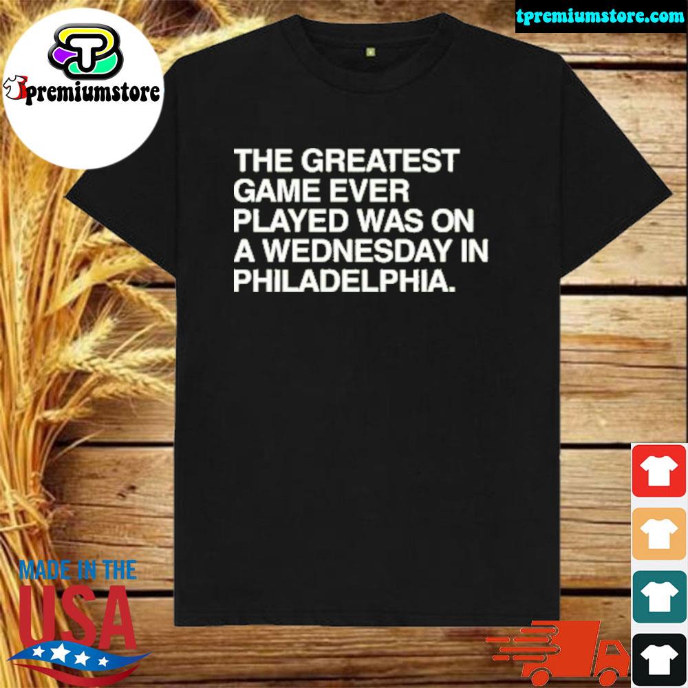 Official the greatest game ever played was on a wednesday in philadelphia shirt