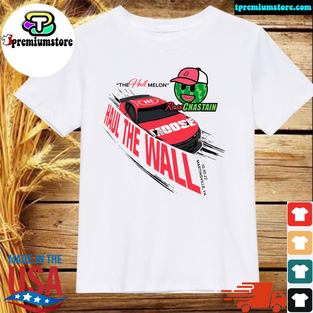 Official the Hail Melon Ross chastain Hail the wall shirt