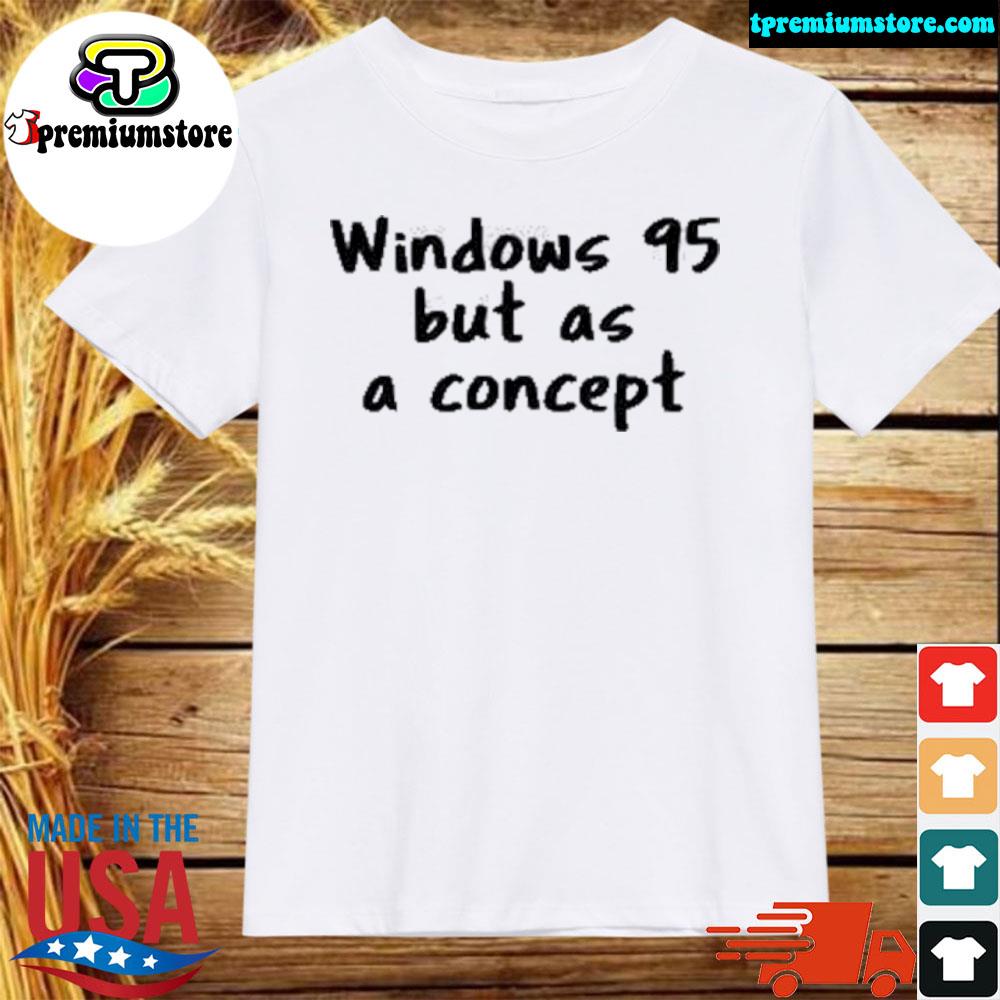 Official windows 95 but as a concept shirt