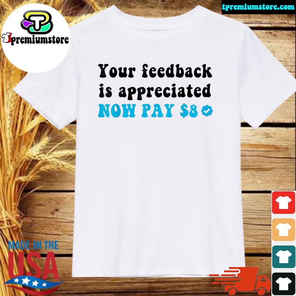 Official your feedback is appreciated NOW PAY $8 Funny white Classic T-Shirt